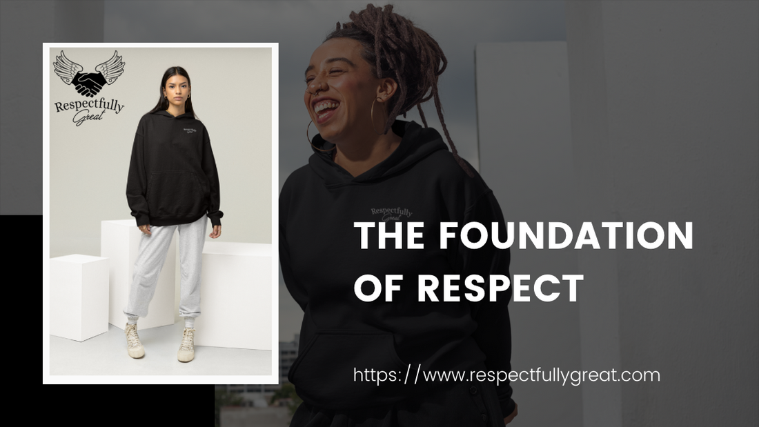 The Foundation of Respect: How It Shapes Your Character