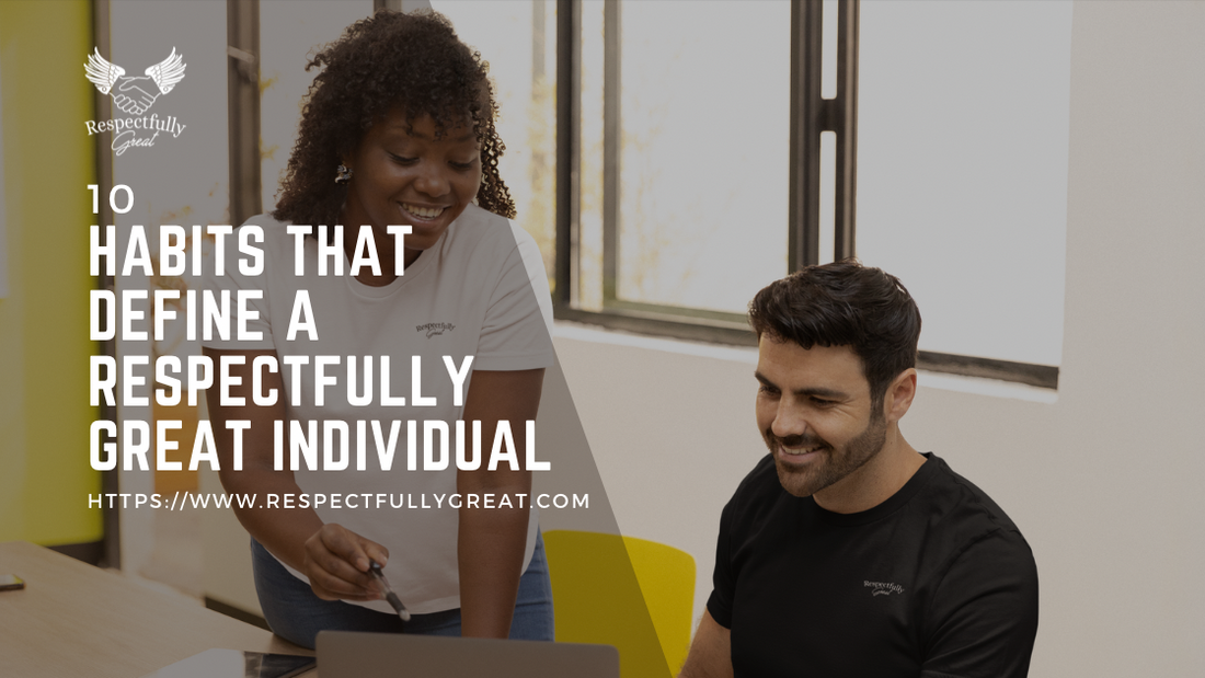 10 Habits That Define a Respectfully Great Individual