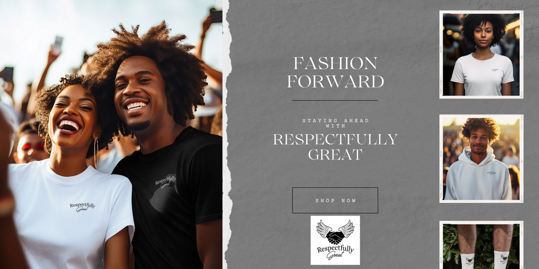 Fashion Forward: Staying Ahead with Respectfully Great