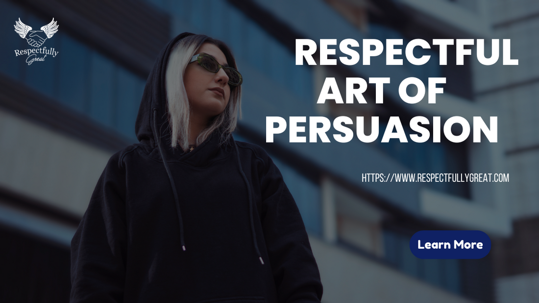 Respectful Art of Persuasion: Influencing Others without Disregard